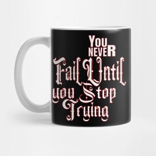 You never fail until you stop trying Mug